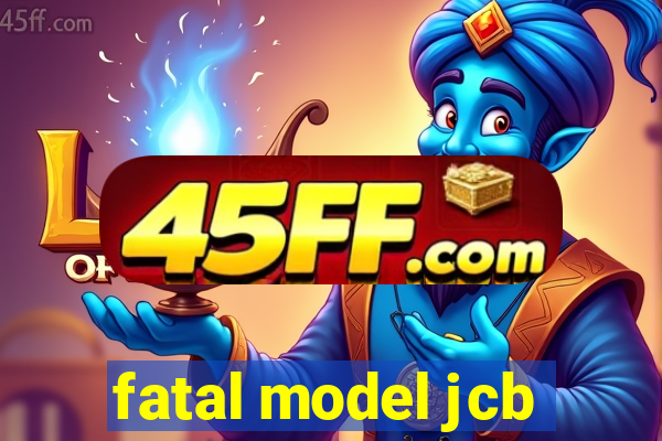 fatal model jcb